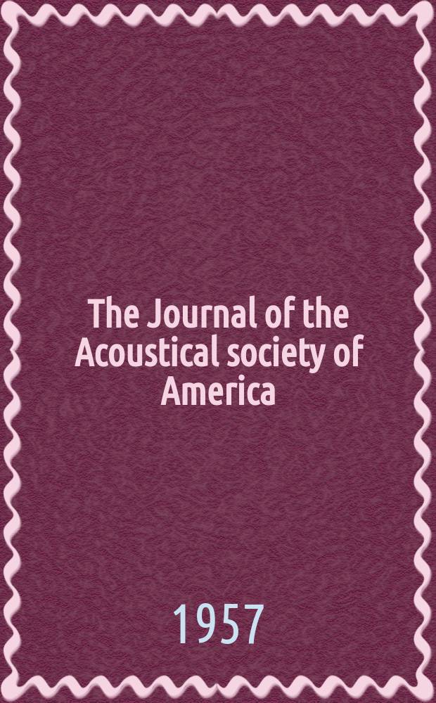 The Journal of the Acoustical society of America : Publ. quarterly by the Acoustical soc. of America. Vol.29, №11