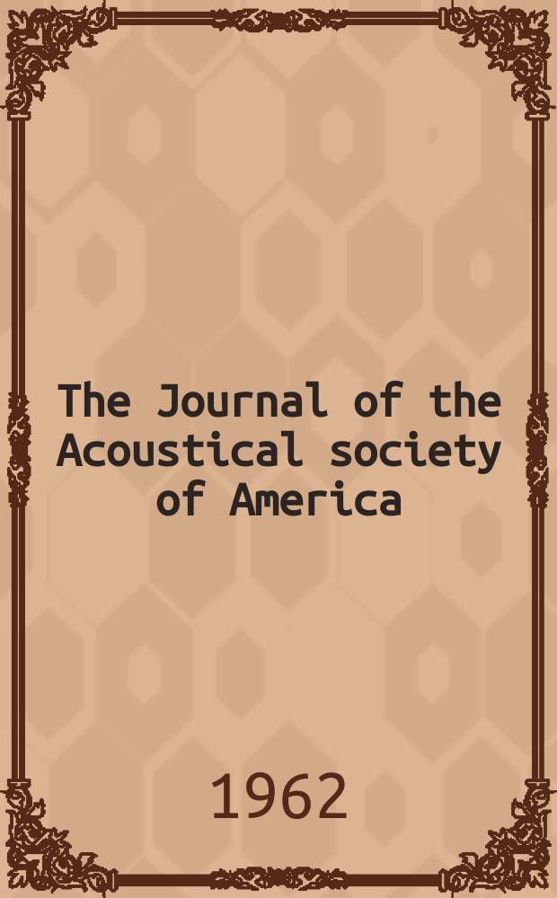 The Journal of the Acoustical society of America : Publ. quarterly by the Acoustical soc. of America. Vol.34, №10
