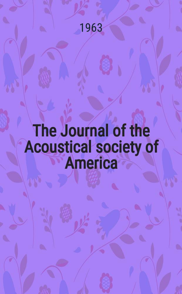The Journal of the Acoustical society of America : Publ. quarterly by the Acoustical soc. of America. Vol.35, №2