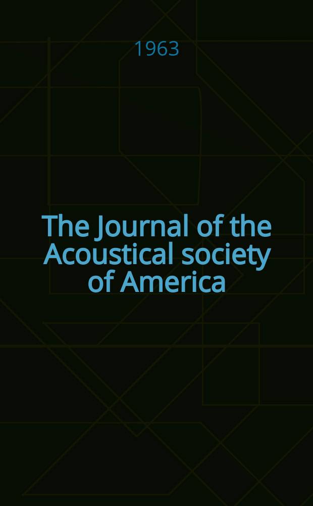 The Journal of the Acoustical society of America : Publ. quarterly by the Acoustical soc. of America. Vol.35, №4