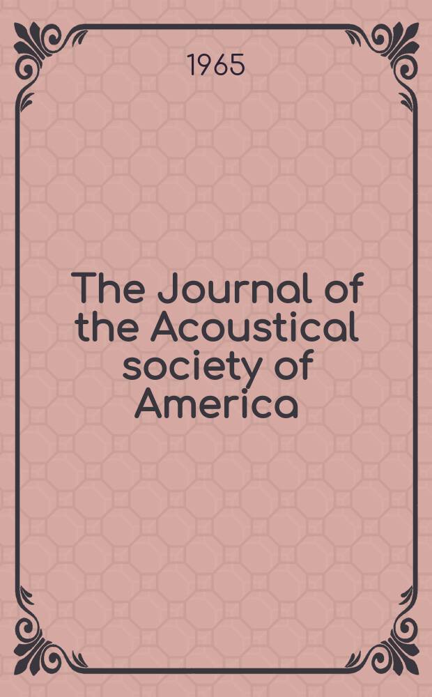 The Journal of the Acoustical society of America : Publ. quarterly by the Acoustical soc. of America. Vol.37, №2