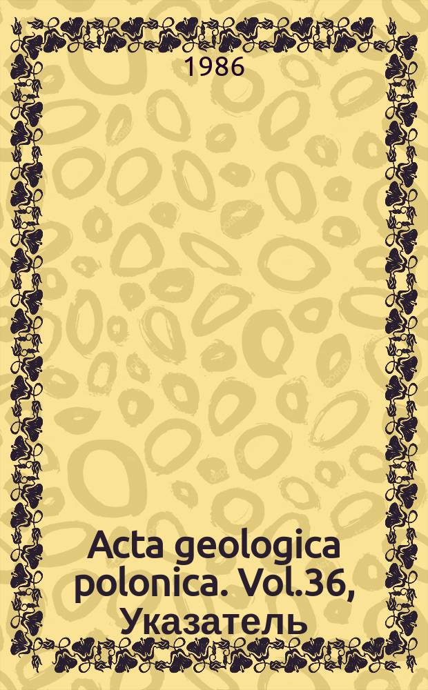 Acta geologica polonica. Vol.36, Указатель