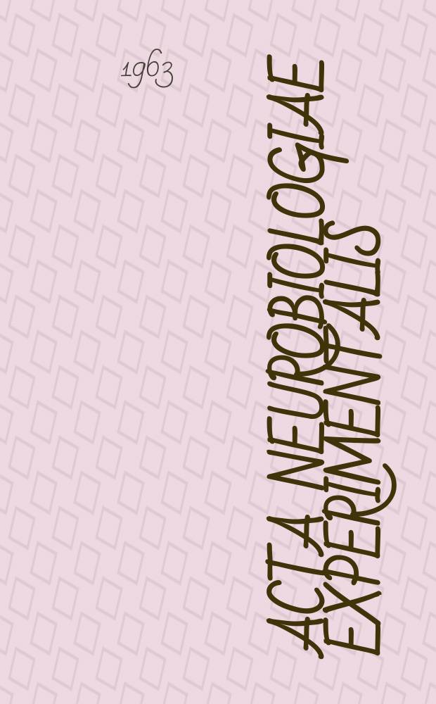 Acta neurobiologiae experimentalis : Formerly Acta biologiae experimentalis Journal devoted to basic research in brain physiology and behavioral sciences. Vol.23, №4