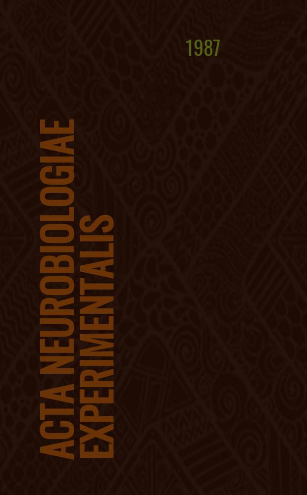 Acta neurobiologiae experimentalis : Formerly Acta biologiae experimentalis Journal devoted to basic research in brain physiology and behavioral sciences. Vol.47, №1