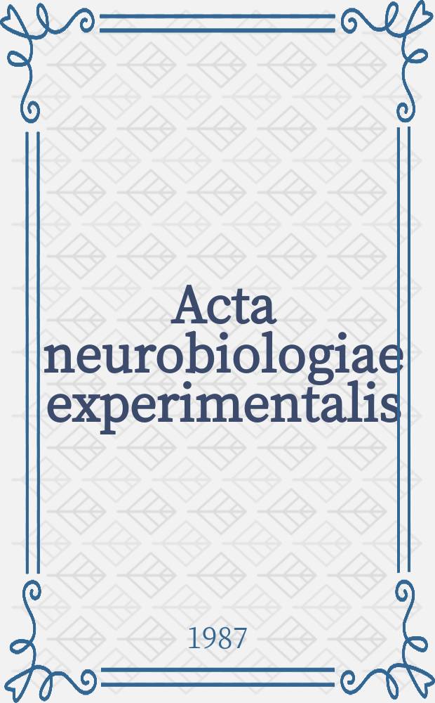 Acta neurobiologiae experimentalis : Formerly Acta biologiae experimentalis Journal devoted to basic research in brain physiology and behavioral sciences. Vol.47, №3