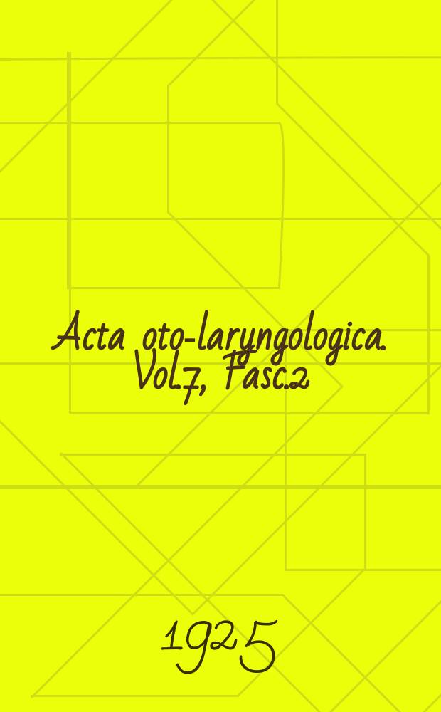 Acta oto-laryngologica. Vol.7, Fasc.2