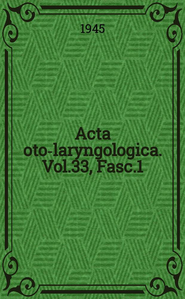 Acta oto-laryngologica. Vol.33, Fasc.1