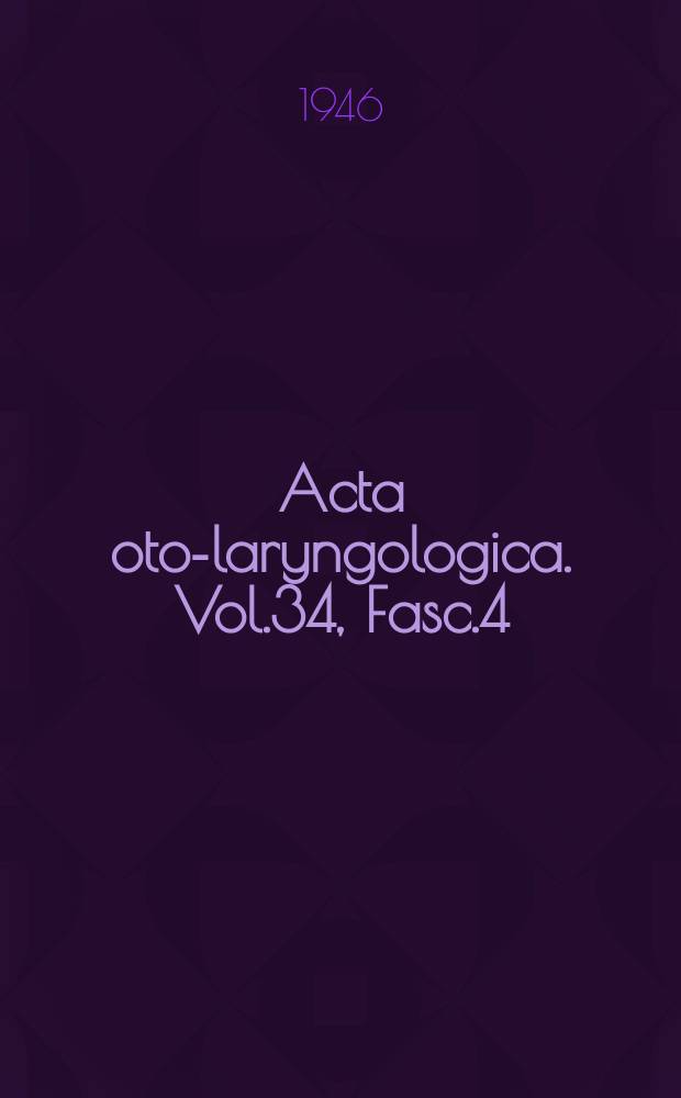 Acta oto-laryngologica. Vol.34, Fasc.4