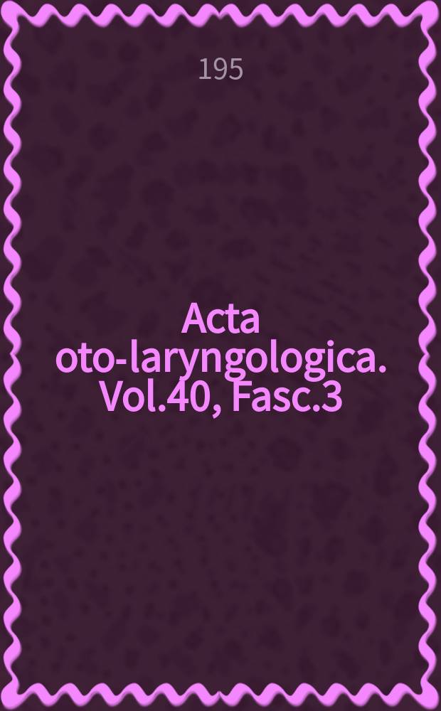Acta oto-laryngologica. Vol.40, Fasc.3