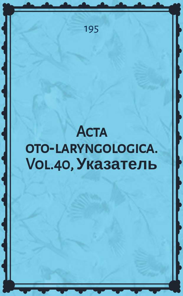 Acta oto-laryngologica. Vol.40, Указатель