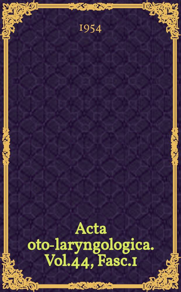 Acta oto-laryngologica. Vol.44, Fasc.1