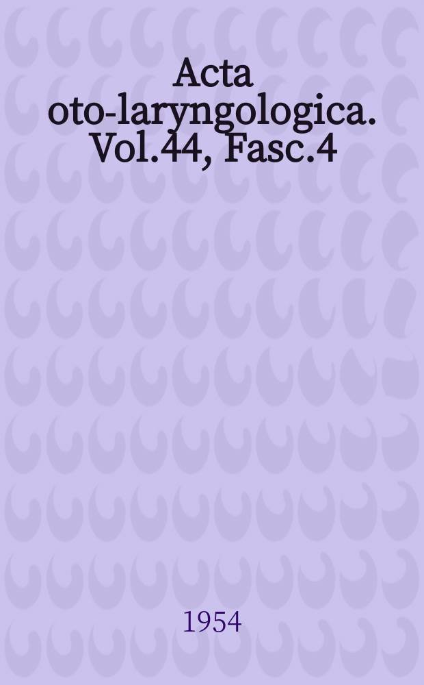 Acta oto-laryngologica. Vol.44, Fasc.4