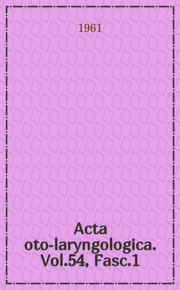 Acta oto-laryngologica. Vol.54, Fasc.1