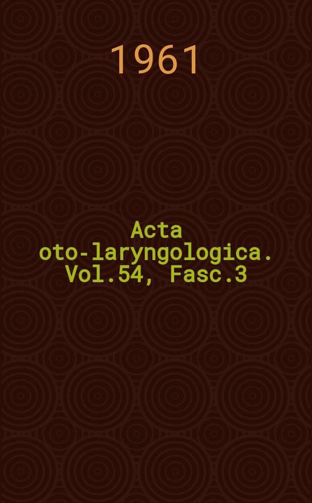 Acta oto-laryngologica. Vol.54, Fasc.3/4