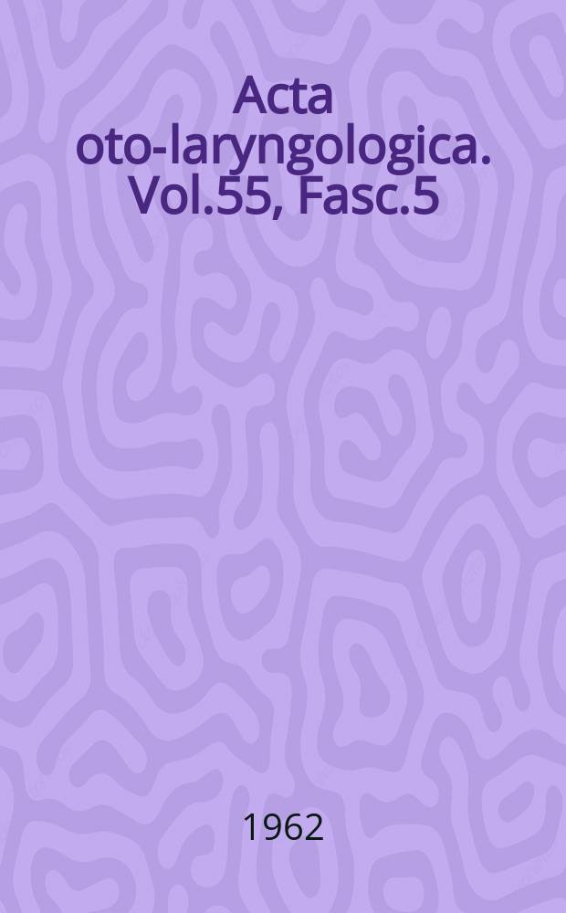 Acta oto-laryngologica. Vol.55, Fasc.5/6
