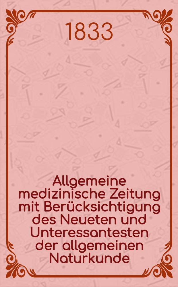 Allgemeine medizinische Zeitung mit Berücksichtigung des Neueten und Unteressantesten der allgemeinen Naturkunde : Als Fortsetzung der Allgemeine medizinischen Annalen des neun zehnten Jahrhunderts. Auf das Jahr... 1833, H.55