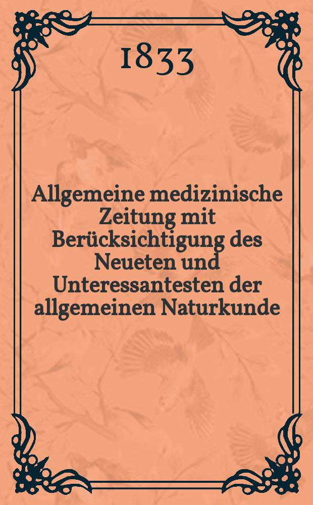 Allgemeine medizinische Zeitung mit Berücksichtigung des Neueten und Unteressantesten der allgemeinen Naturkunde : Als Fortsetzung der Allgemeine medizinischen Annalen des neun zehnten Jahrhunderts. Auf das Jahr... 1833, H.57