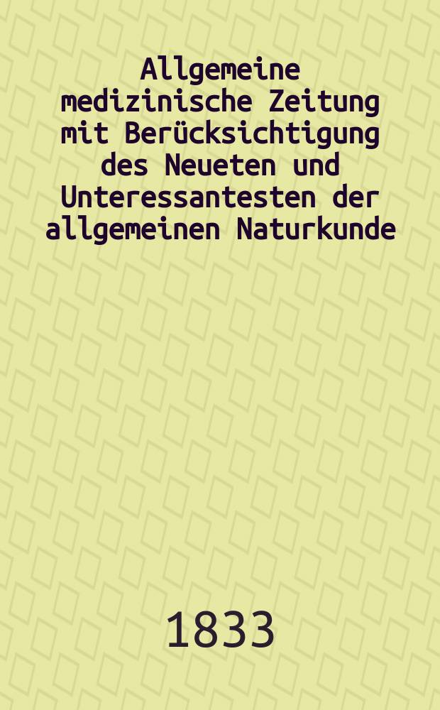 Allgemeine medizinische Zeitung mit Berücksichtigung des Neueten und Unteressantesten der allgemeinen Naturkunde : Als Fortsetzung der Allgemeine medizinischen Annalen des neun zehnten Jahrhunderts. Auf das Jahr... 1833, H.91