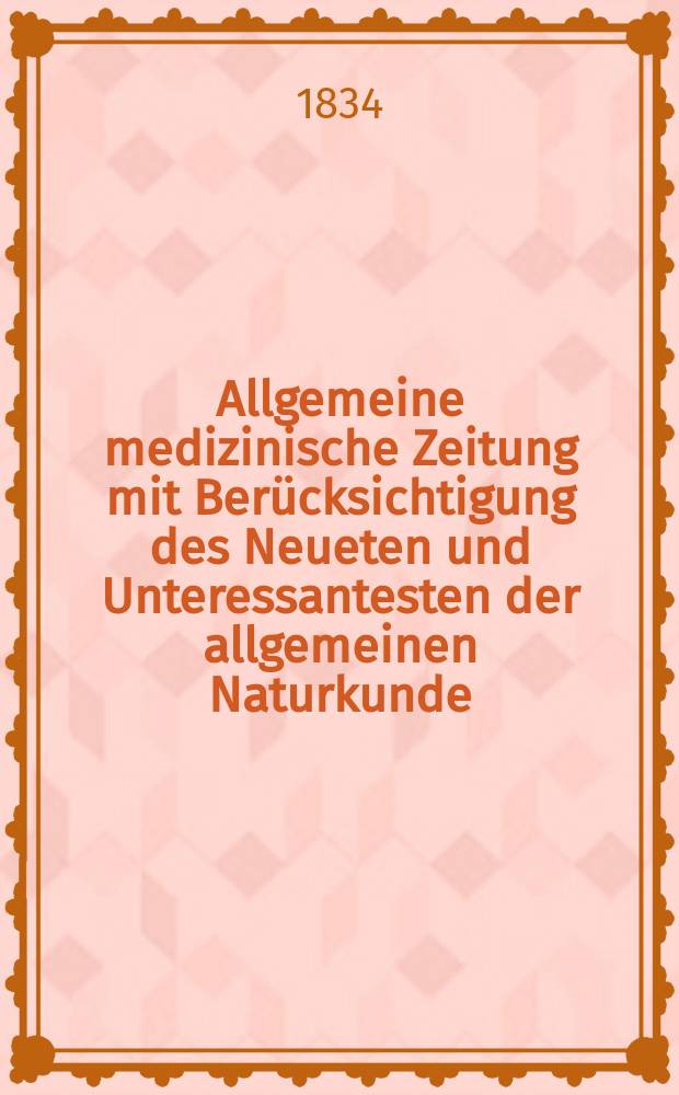 Allgemeine medizinische Zeitung mit Berücksichtigung des Neueten und Unteressantesten der allgemeinen Naturkunde : Als Fortsetzung der Allgemeine medizinischen Annalen des neun zehnten Jahrhunderts. Auf das Jahr... 1834, H.87