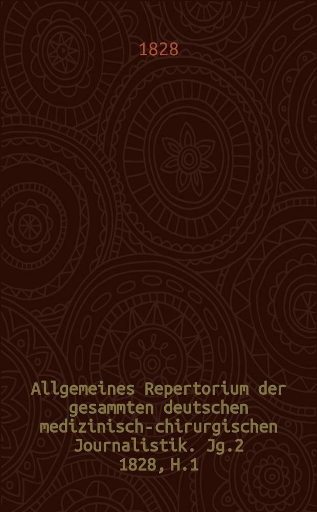 Allgemeines Repertorium der gesammten deutschen medizinisch-chirurgischen Journalistik. Jg.2 1828, H.1