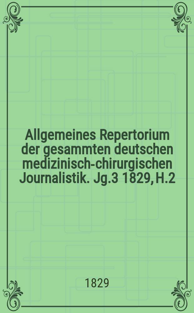 Allgemeines Repertorium der gesammten deutschen medizinisch-chirurgischen Journalistik. Jg.3 1829, H.2
