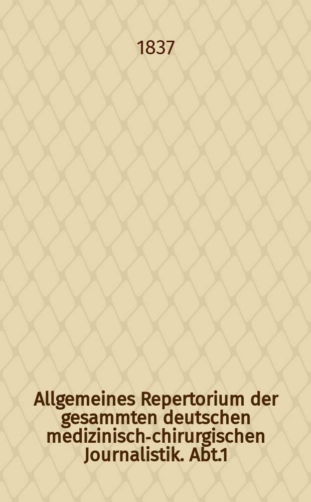 Allgemeines Repertorium der gesammten deutschen medizinisch-chirurgischen Journalistik. Abt.1
