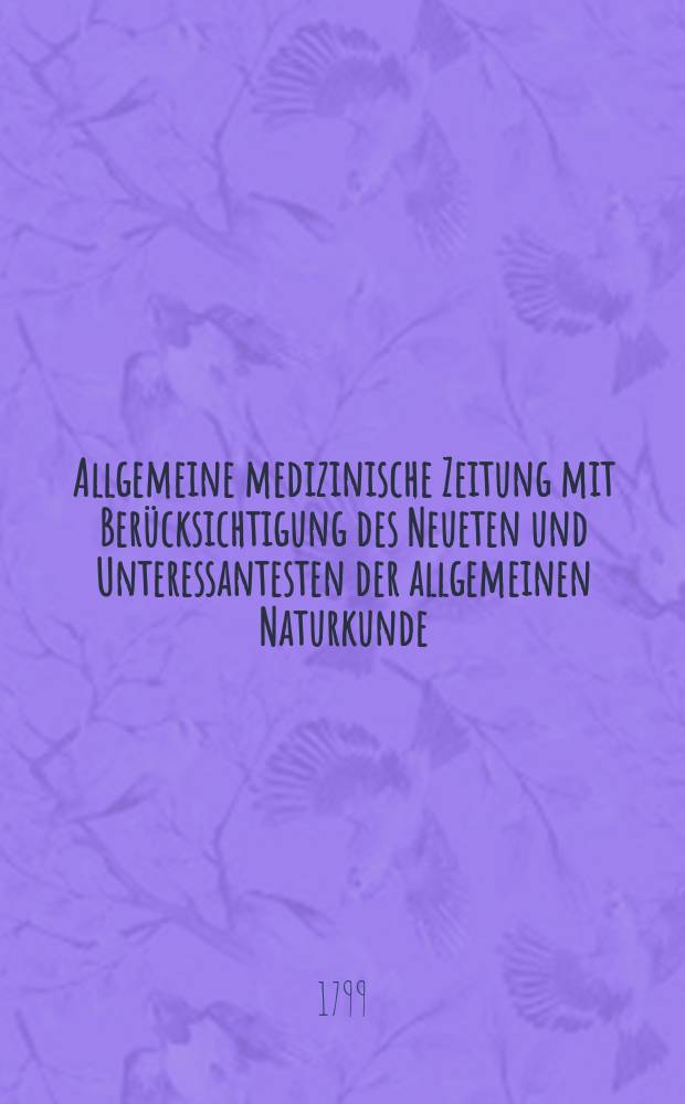 Allgemeine medizinische Zeitung mit Berücksichtigung des Neueten und Unteressantesten der allgemeinen Naturkunde : Als Fortsetzung der Allgemeine medizinischen Annalen des neun zehnten Jahrhunderts. Auf das Jahr... Jg.2 1799, №42