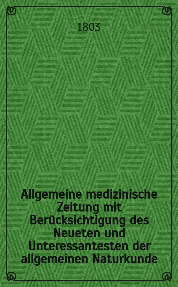 Allgemeine medizinische Zeitung mit Berücksichtigung des Neueten und Unteressantesten der allgemeinen Naturkunde : Als Fortsetzung der Allgemeine medizinischen Annalen des neun zehnten Jahrhunderts. Auf das Jahr... Jg.6 1803, Oktober
