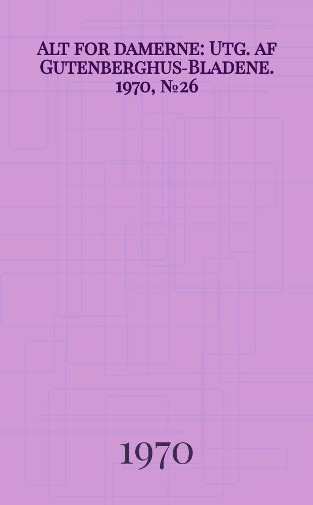 Alt for damerne : Utg. af Gutenberghus-Bladene. 1970, №26