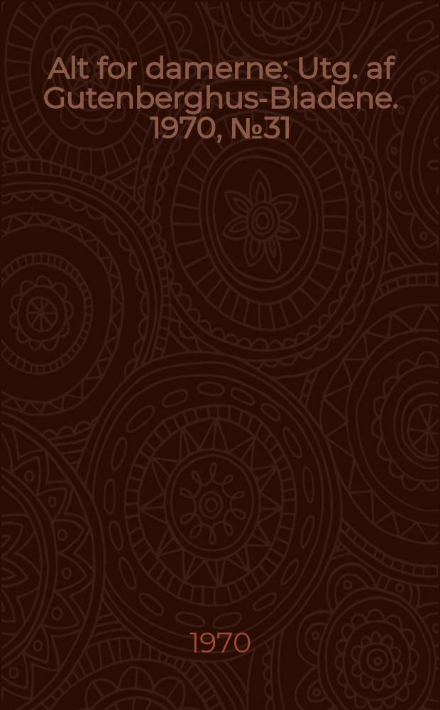 Alt for damerne : Utg. af Gutenberghus-Bladene. 1970, №31
