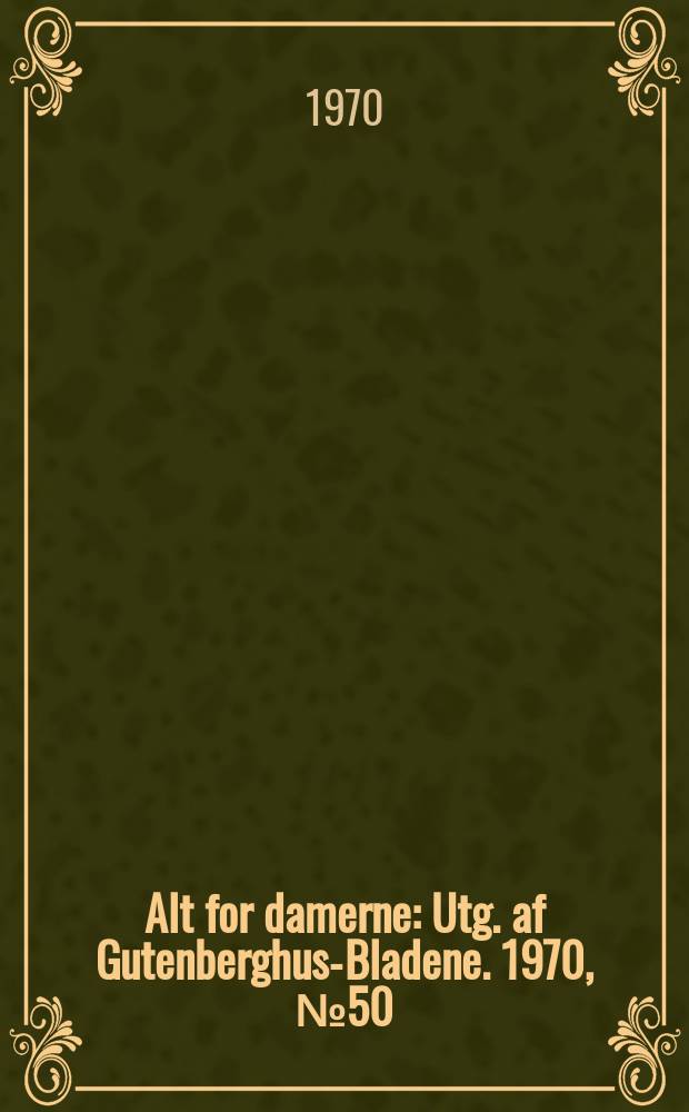 Alt for damerne : Utg. af Gutenberghus-Bladene. 1970, №50