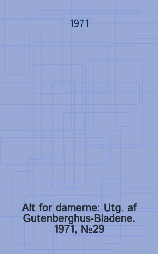 Alt for damerne : Utg. af Gutenberghus-Bladene. 1971, №29