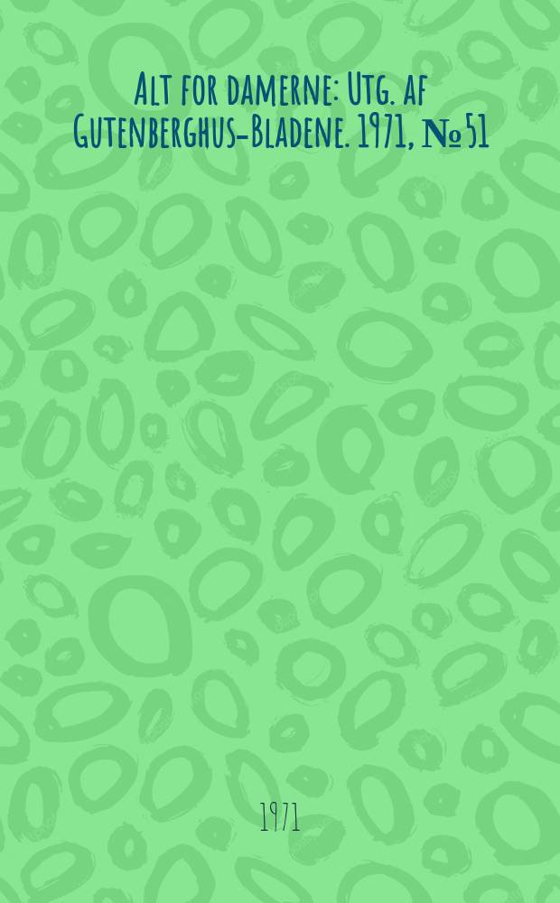 Alt for damerne : Utg. af Gutenberghus-Bladene. 1971, №51