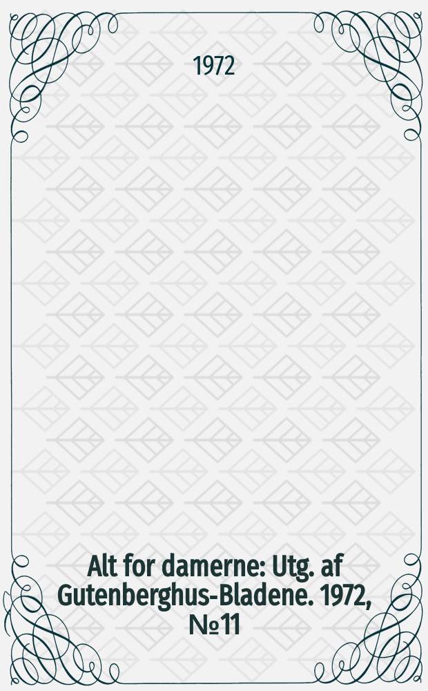Alt for damerne : Utg. af Gutenberghus-Bladene. 1972, №11