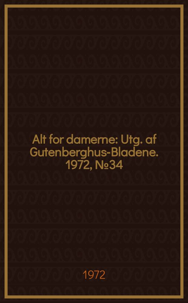 Alt for damerne : Utg. af Gutenberghus-Bladene. 1972, №34