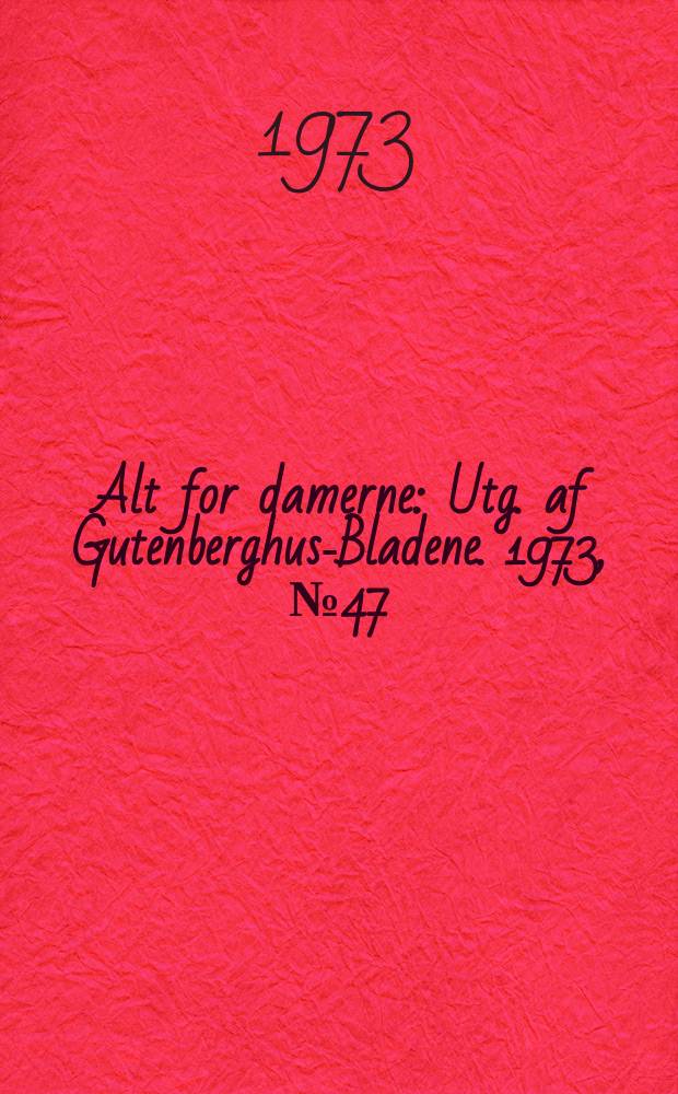 Alt for damerne : Utg. af Gutenberghus-Bladene. 1973, №47