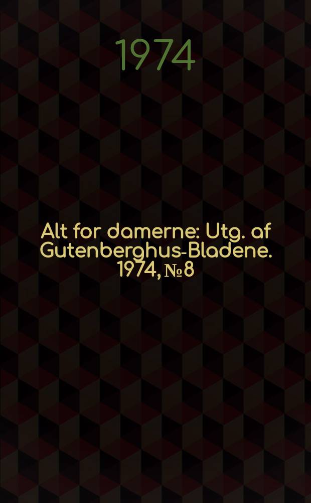 Alt for damerne : Utg. af Gutenberghus-Bladene. 1974, №8