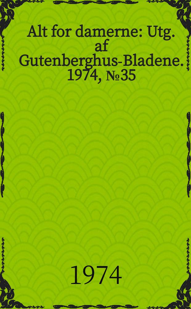 Alt for damerne : Utg. af Gutenberghus-Bladene. 1974, №35
