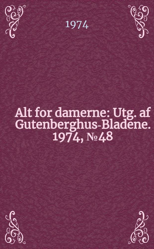 Alt for damerne : Utg. af Gutenberghus-Bladene. 1974, №48