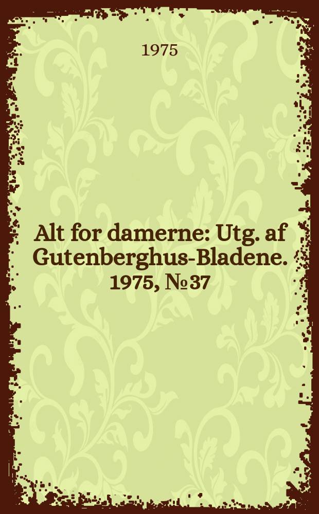 Alt for damerne : Utg. af Gutenberghus-Bladene. 1975, №37