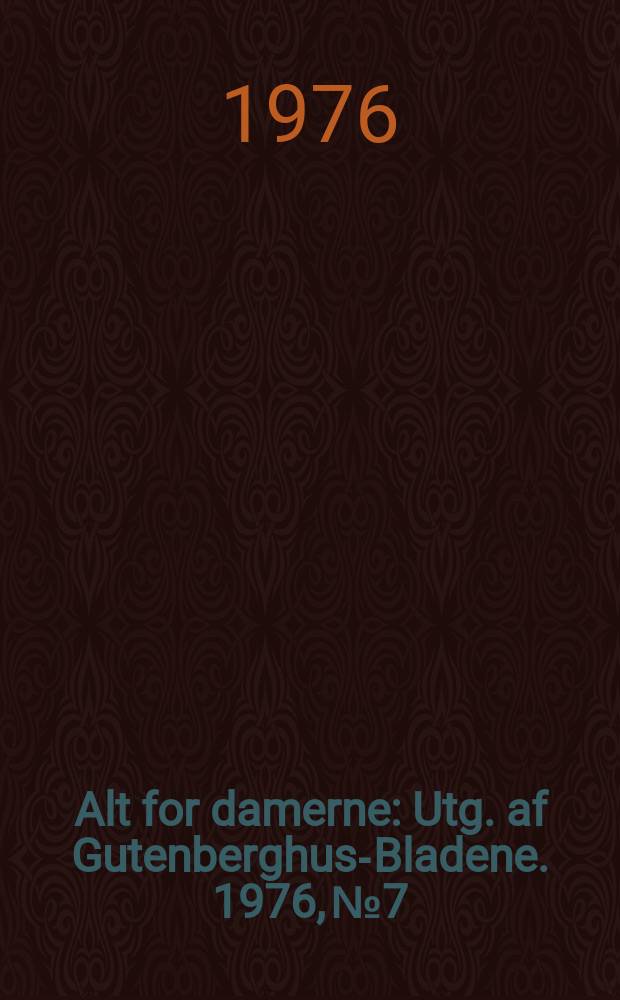 Alt for damerne : Utg. af Gutenberghus-Bladene. 1976, №7