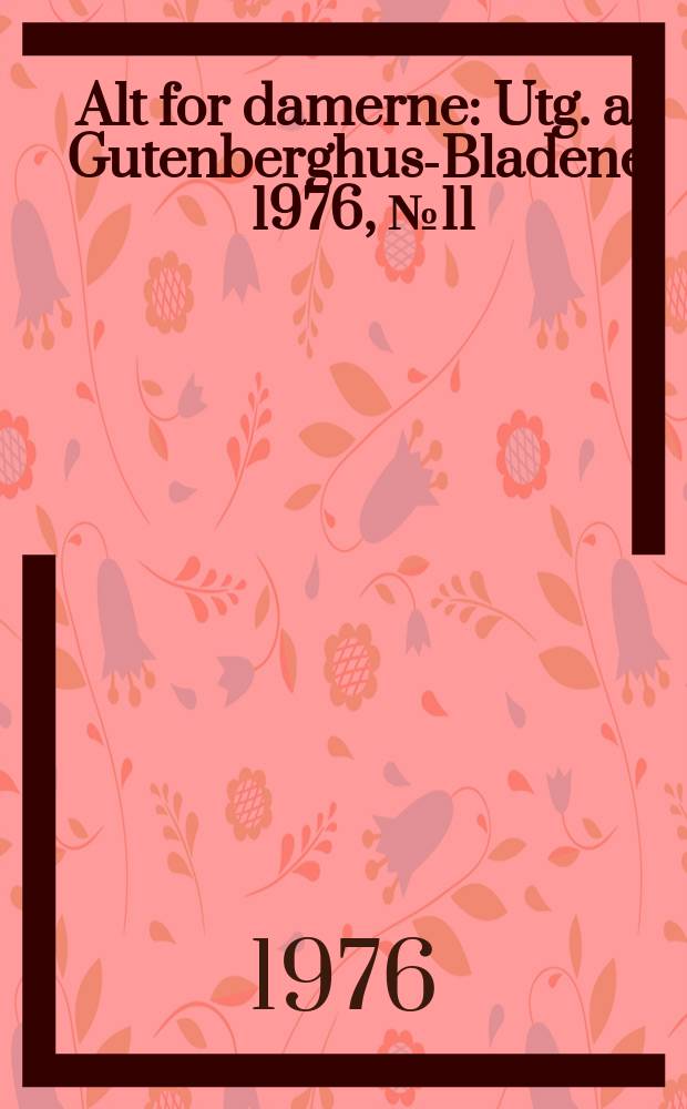 Alt for damerne : Utg. af Gutenberghus-Bladene. 1976, №11