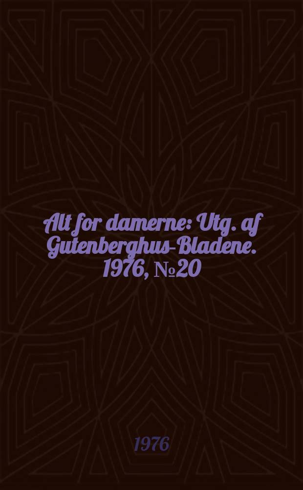 Alt for damerne : Utg. af Gutenberghus-Bladene. 1976, №20
