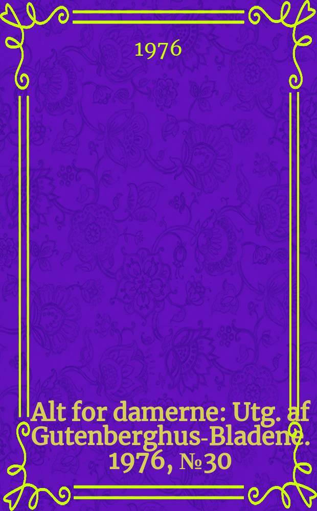 Alt for damerne : Utg. af Gutenberghus-Bladene. 1976, №30