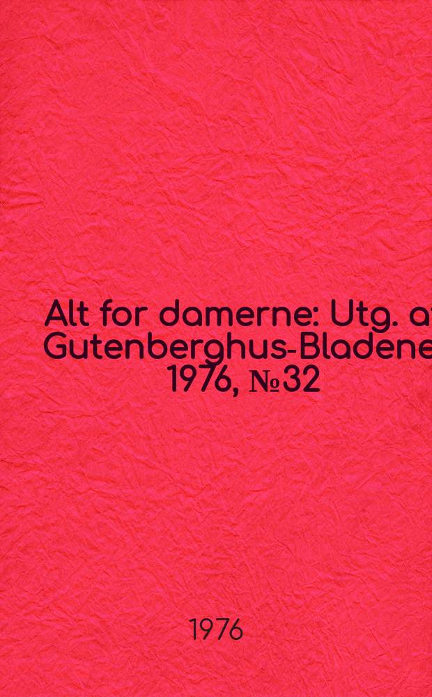 Alt for damerne : Utg. af Gutenberghus-Bladene. 1976, №32