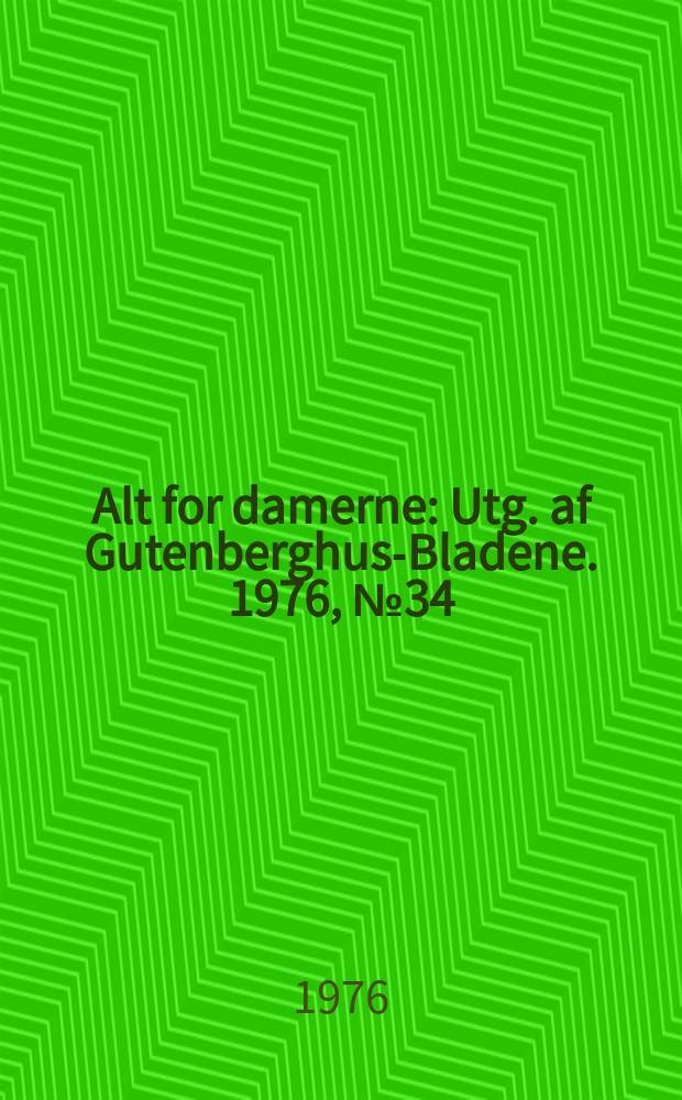Alt for damerne : Utg. af Gutenberghus-Bladene. 1976, №34