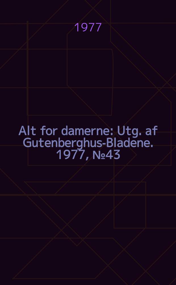 Alt for damerne : Utg. af Gutenberghus-Bladene. 1977, №43