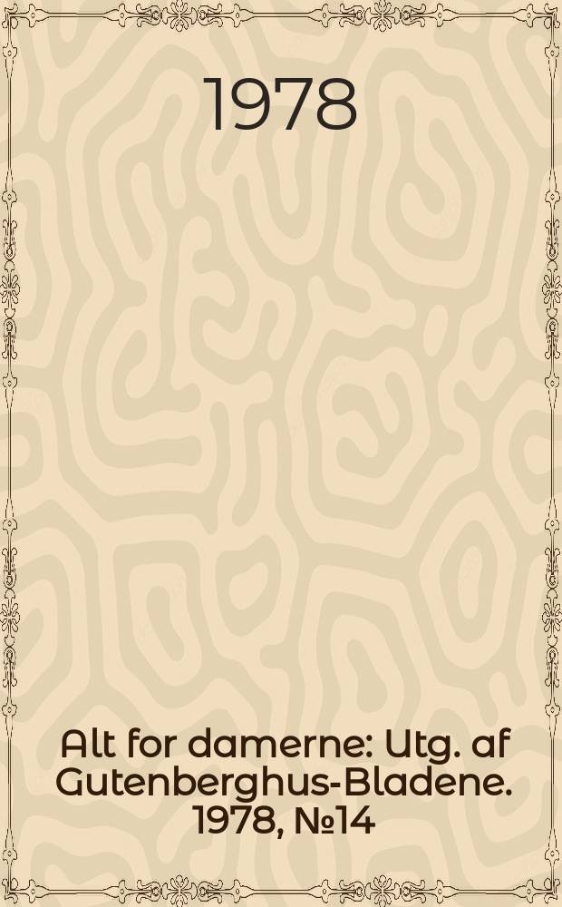 Alt for damerne : Utg. af Gutenberghus-Bladene. 1978, №14