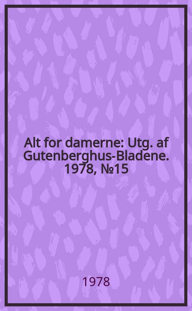 Alt for damerne : Utg. af Gutenberghus-Bladene. 1978, №15