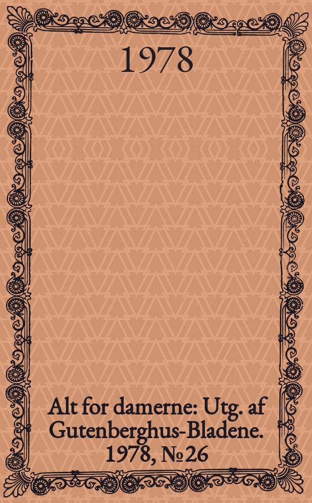 Alt for damerne : Utg. af Gutenberghus-Bladene. 1978, №26